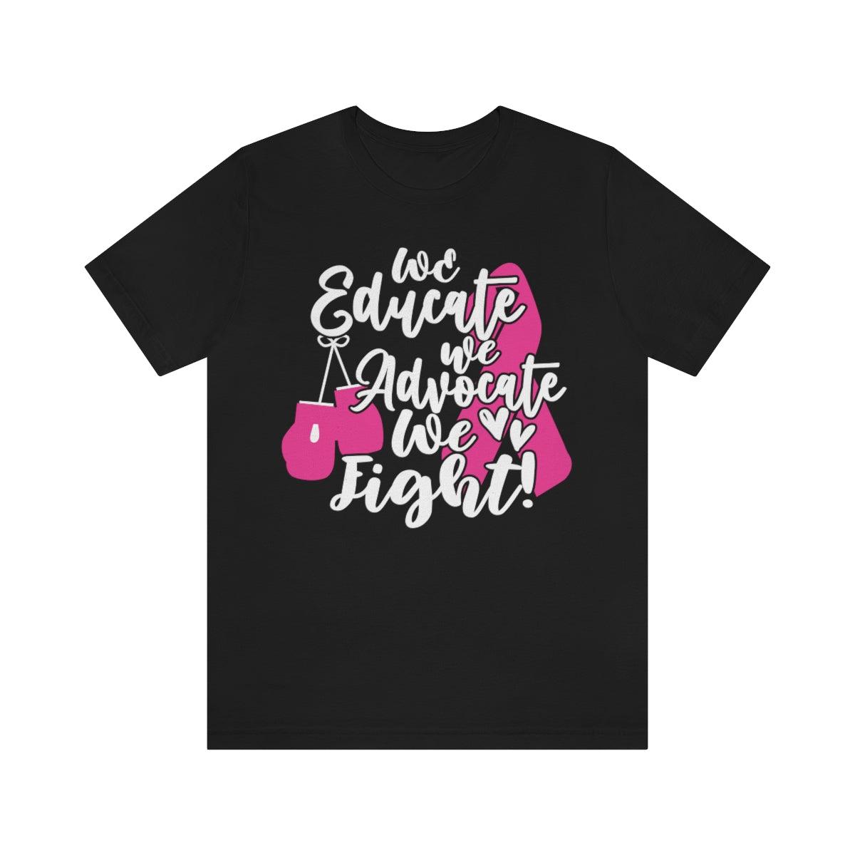 We educate. We advocate. We fight! Tee (Gloves) - Sharp Tact Kreativ | Tees & Gifts with Encouraging Messages to Brighten Your Day with a Bit of Wit