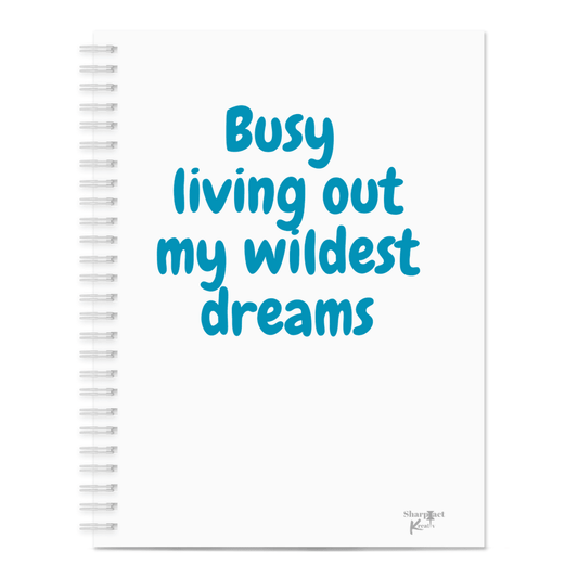 Busy Living Out My Wildest Dreams Notebook - Sharp Tact Kreativ | Tees & Gifts with Encouraging Messages to Brighten Your Day with a Bit of Wit