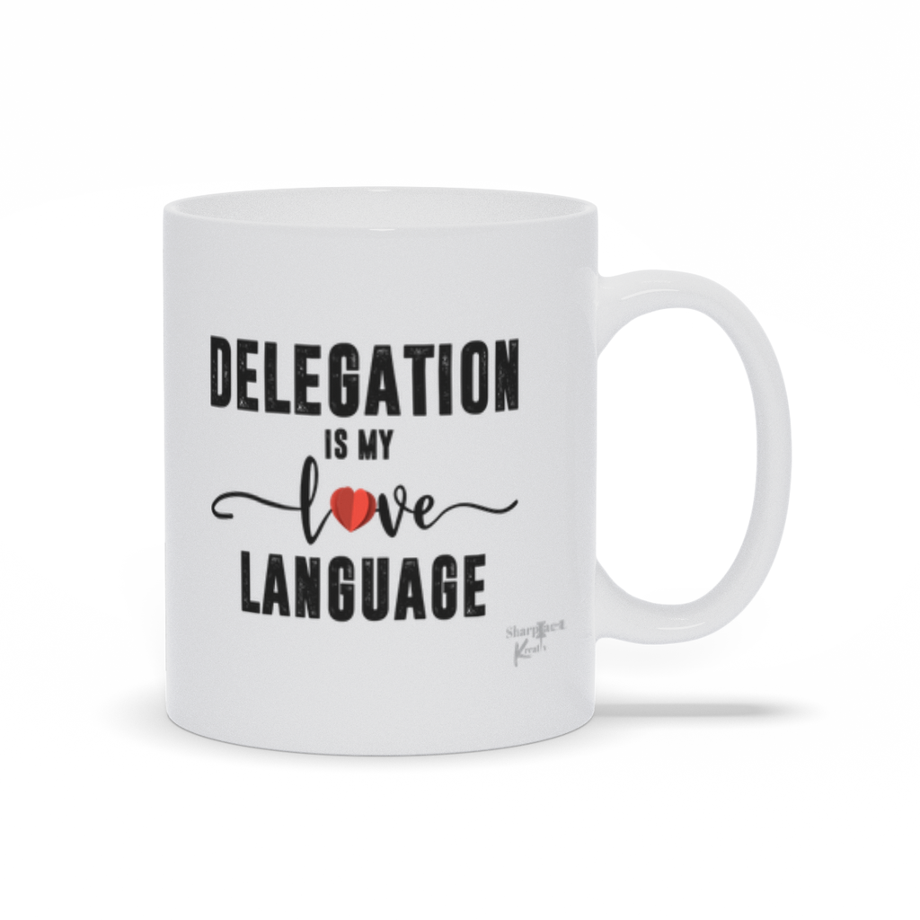 Delegation is My Love Language Mug by Sharp Tact Kreativ | Tees & Gifts with Encouraging Messages to Brighten Your Day with a Bit of Wit.