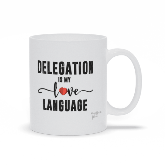 Delegation is My Love Language Mug by Sharp Tact Kreativ | Tees & Gifts with Encouraging Messages to Brighten Your Day with a Bit of Wit.