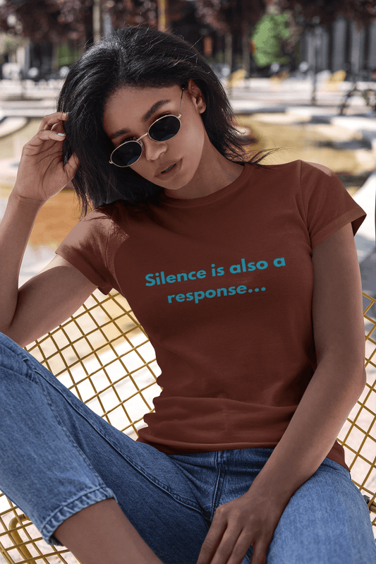 Silence is also a response Tee - Sharp Tact Kreativ | Tees & Gifts with Encouraging Messages to Brighten Your Day with a Bit of Wit
