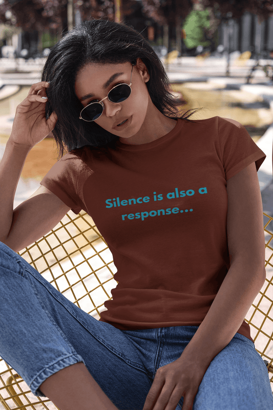 Silence is also a response Tee - Sharp Tact Kreativ | Tees & Gifts with Encouraging Messages to Brighten Your Day with a Bit of Wit