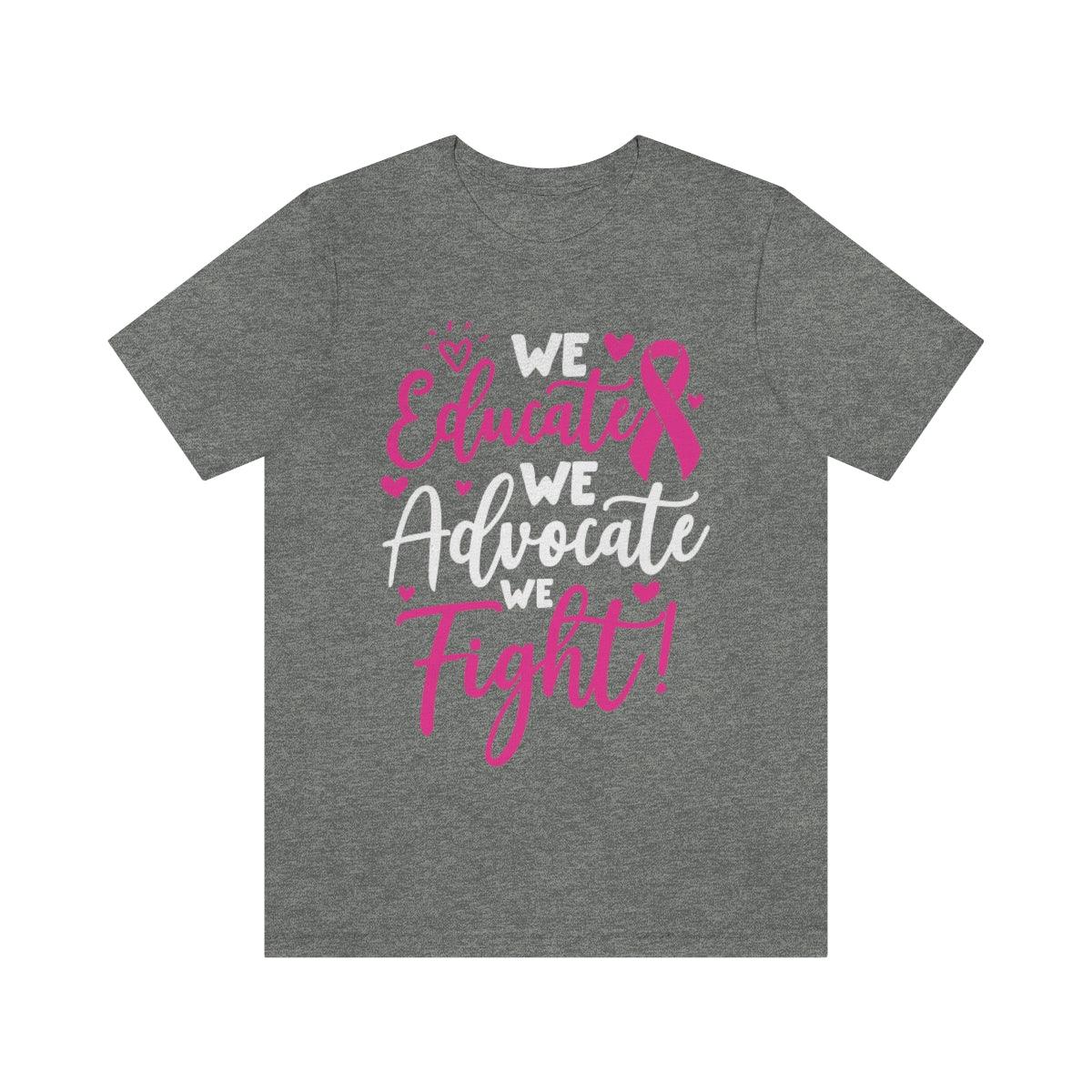 We Educate. We Advocate. We Fight! Tee (Heart) - Sharp Tact Kreativ | Tees & Gifts with Encouraging Messages to Brighten Your Day with a Bit of Wit