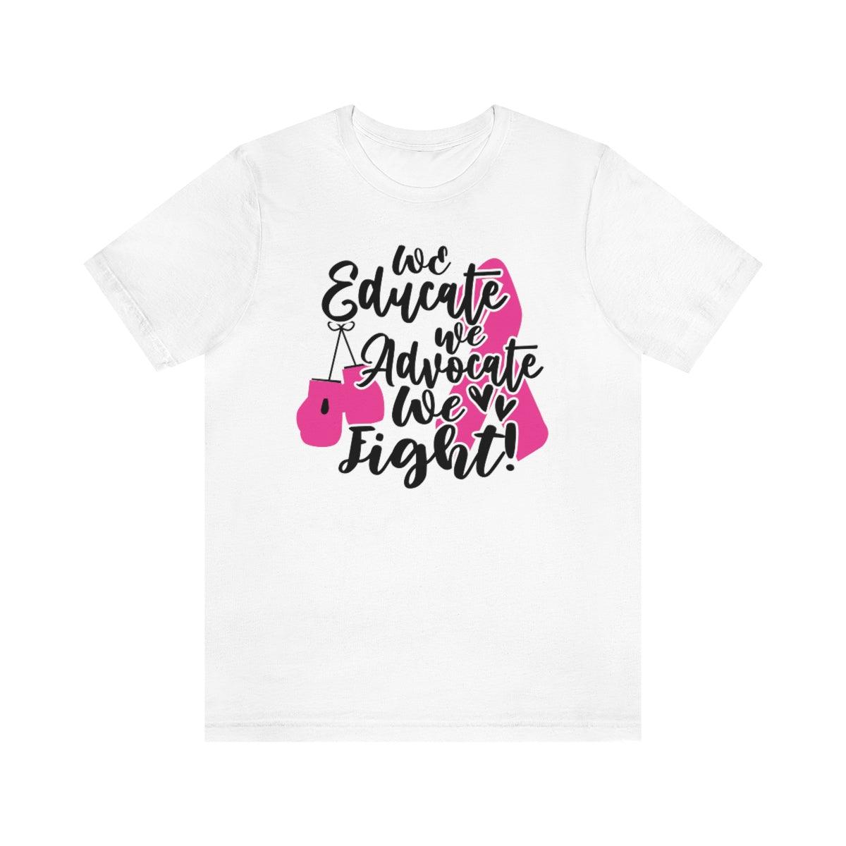 We educate. We advocate. We fight! Tee (Gloves) - Sharp Tact Kreativ | Tees & Gifts with Encouraging Messages to Brighten Your Day with a Bit of Wit