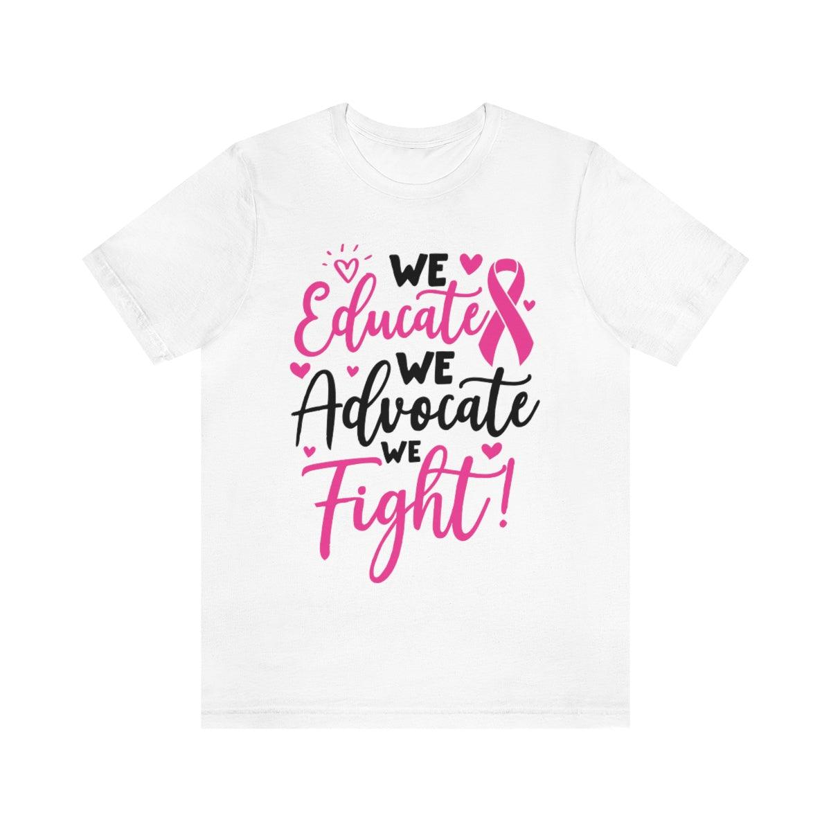 We Educate. We Advocate. We Fight! Tee (Heart) - Sharp Tact Kreativ | Tees & Gifts with Encouraging Messages to Brighten Your Day with a Bit of Wit