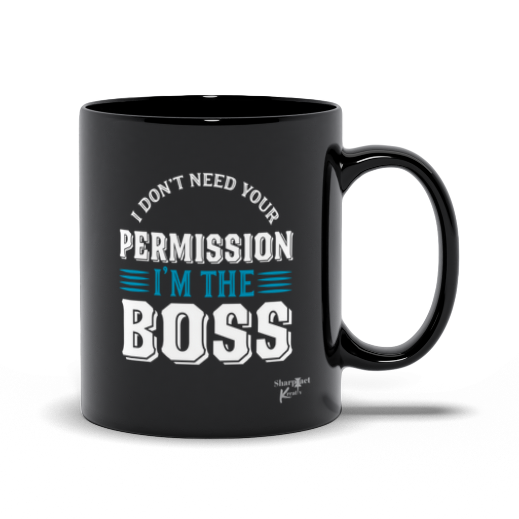 Don't need your permission, I'm the boss I Don't Need Permission Ceramic Mug (Black) from Sharp Tact Kreativ | Tees & Gifts with Encouraging Messages to Brighten Your Day with a Bit of Wit.