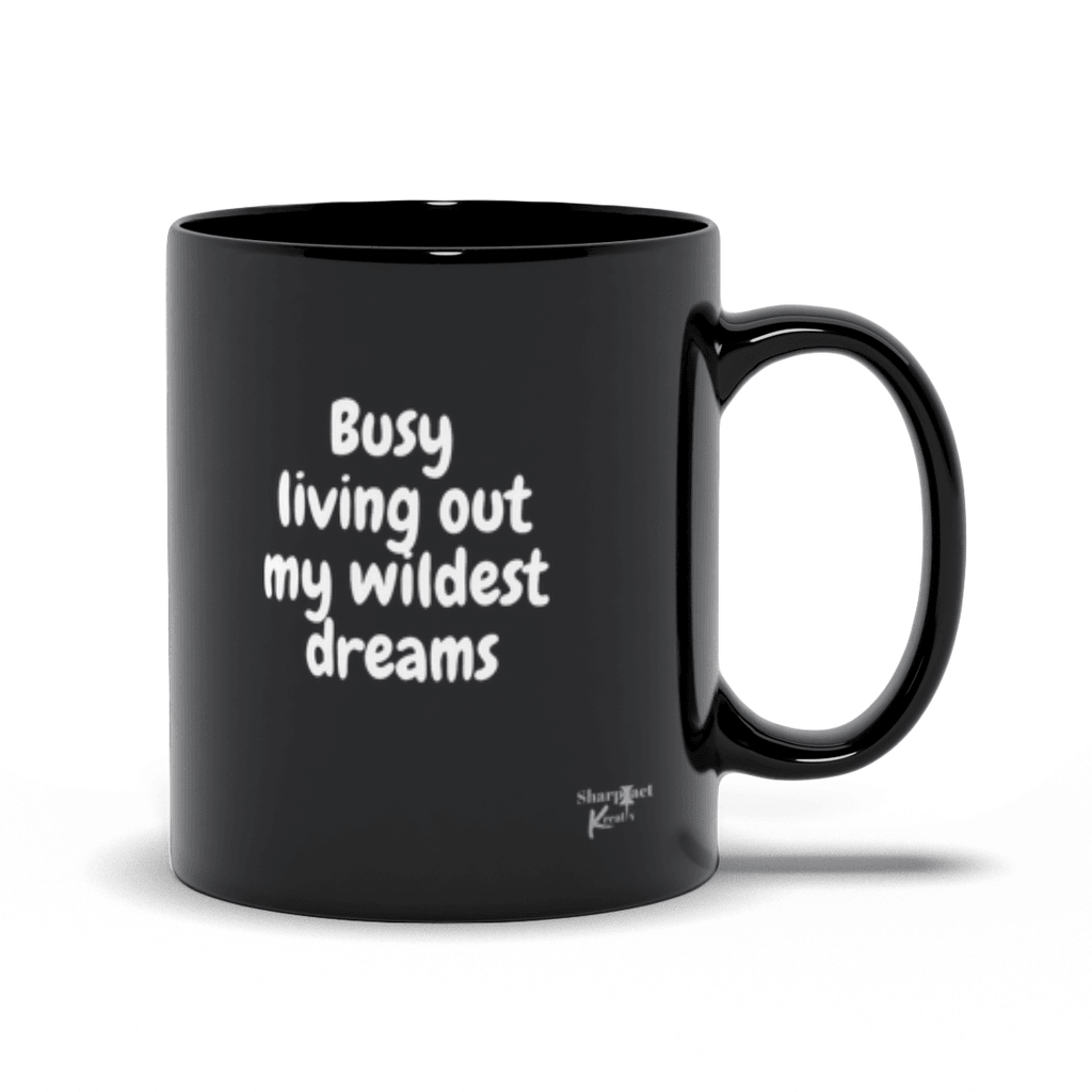 Busy Living Out My Wildest Dreams Mug (Black) - Sharp Tact Kreativ | Tees & Gifts with Encouraging Messages to Brighten Your Day with a Bit of Wit