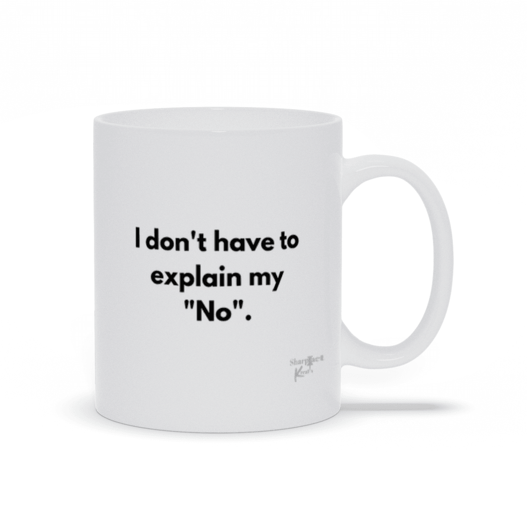 I Don't Have to Explain My No Ceramic Mug - Sharp Tact Kreativ | Tees & Gifts with Encouraging Messages to Brighten Your Day with a Bit of Wit
