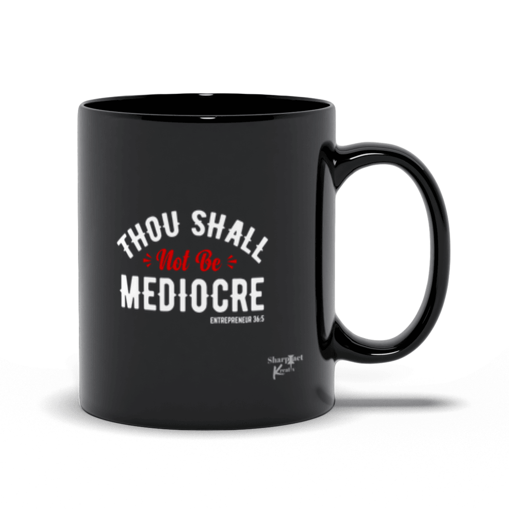 Thou Shall Not Be Mediocre Ceramic Mug (Black) - Sharp Tact Kreativ | Tees & Gifts with Encouraging Messages to Brighten Your Day with a Bit of Wit