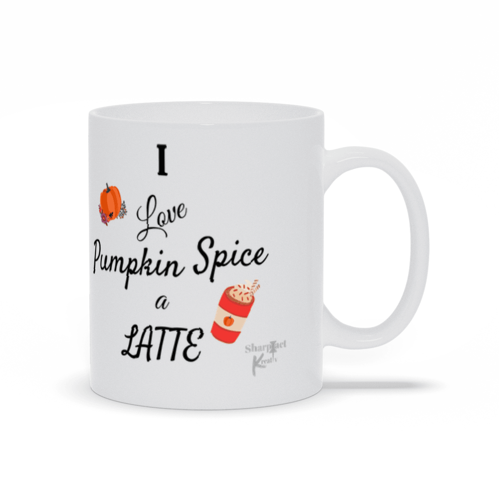 I Love Pumpkin Spice a Latte Mug - Sharp Tact Kreativ | Tees & Gifts with Encouraging Messages to Brighten Your Day with a Bit of Wit