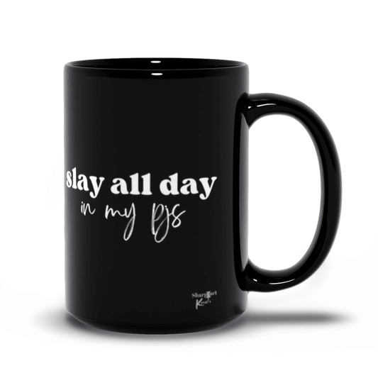 Slay all Day in My PJs Black 15oz - Sharp Tact Kreativ | Tees & Gifts with Encouraging Messages to Brighten Your Day with a Bit of Wit
