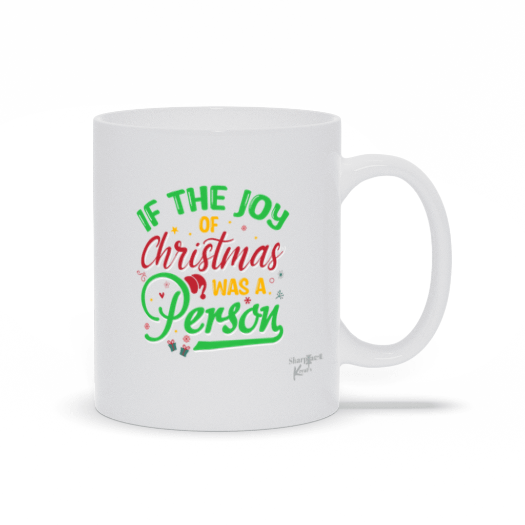 If The Joy of Christmas was a Person Mug - Sharp Tact Kreativ | Tees & Gifts with Encouraging Messages to Brighten Your Day with a Bit of Wit