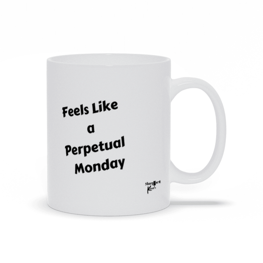 Feels Like a Perpetual Monday Ceramic Mug - Sharp Tact Kreativ | Tees & Gifts with Encouraging Messages to Brighten Your Day with a Bit of Wit